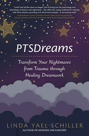 PTSDreams: Transform Your Nightmares from Trauma Through Healing Dreamwork by Linda Yael Schiller