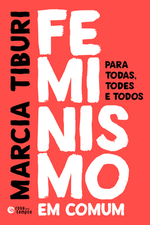 Feminismo em Comum: para Todas, Todes e Todos by Marcia Tiburi