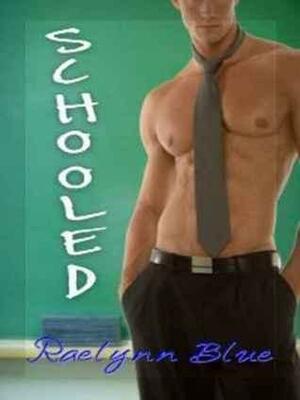 Schooled by RaeLynn Blue