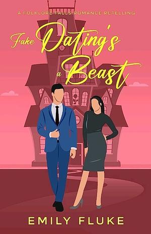 Fake Dating's a Beast: A Folklore Falls Romance Retelling by Emily Fluke
