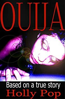 Ouija: Based on a True Story by Holly Pop