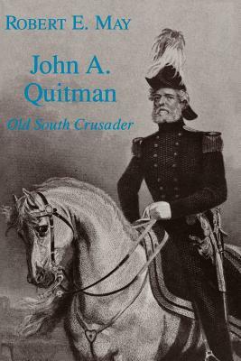 John A. Quitman: Old South Crusader by Robert E. May