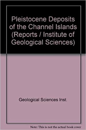 The Pleistocene deposits of the Channel Islands by D.H. Keen