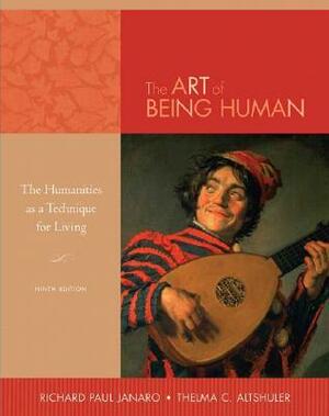 The Art of Being Human: The Humanities as a Technique for Living by Richard Paul Janaro, Thelma C. Altshuler