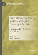 Instructional Leadership and Leadership for Learning in Schools: Understanding Theories of Leading by Tony Townsend