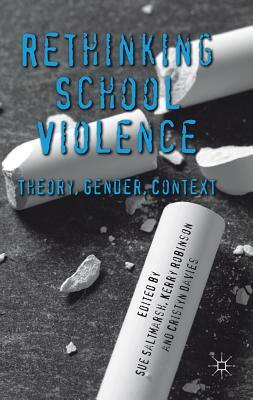 Rethinking School Violence: Theory, Gender, Context by Kerry Robinson, Cristyn Davies