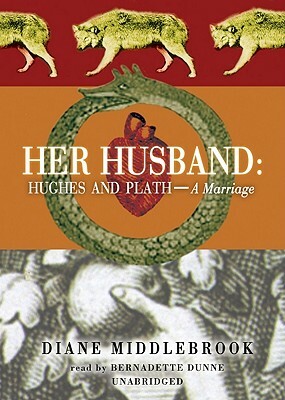 Her Husband: Hughes and Plath--A Marriage by Diane Middlebrook