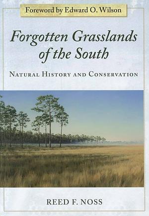 Forgotten Grasslands of the South: Natural History and Conservation by Reed F. Noss