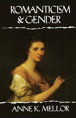 Romanticism and Gender by Anne K. Mellor