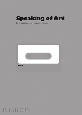 Speaking of Art: Four Decades of Art in Conversation by William Furlong