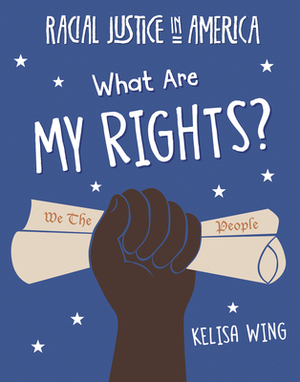 What Are My Rights? by Kelisa Wing