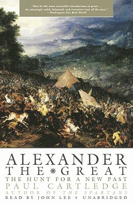 Alexander the Great: The Hunt for a New Past by Paul Anthony Cartledge