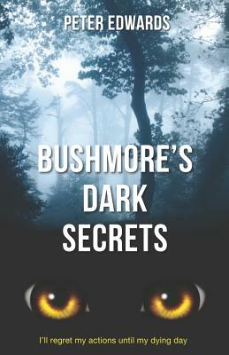 Bushmore's Dark Secrets: The Story of a Crime Like No Other by Peter Edwards