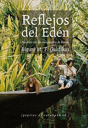 Reflejos del Edén: Mis años con los orangutanes de Borneo by Biruté M.F. Galdikas