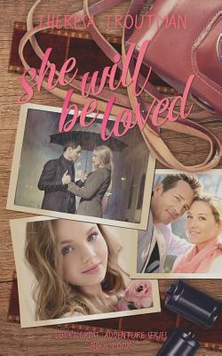She Will Be Loved: Love's Great Adventure Series Book Four by Theresa Troutman