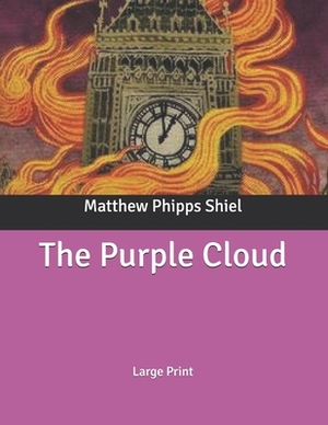 The Purple Cloud: Large Print by Matthew Phipps Shiel