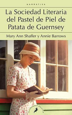 La sociedad literaria del pastel de piel de patata de Guernsey / The Guernsey Literary and Potato Peel Society by Annie Barrows, Mary Ann Shaffer, Mary Ann Shaffer
