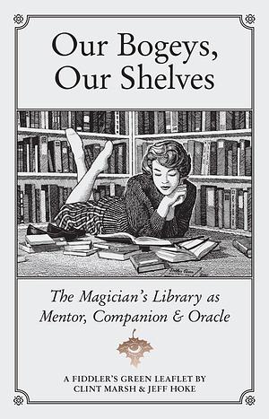 Our Bogeys, Our Shelves: The Magician's Library as Mentor, Companion & Oracle by Clint Marsh