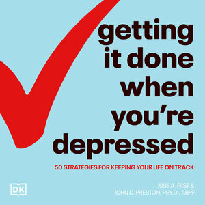 Getting It Done When You're Depressed by Julie A. Fast, John D. Preston