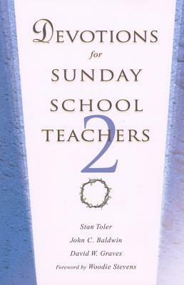 Devotions for Sunday School Teachers 2 by David W. Graves, John C. Baldwin, Stan Toler