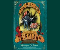 The Boy Who Lost Fairyland by Catherynne M. Valente