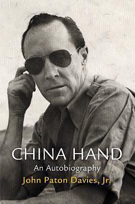 China Hand: An Autobiography by Bruce Cumings, Todd S. Purdum, John Paton Davies Jr., John Paton Davies Jr.