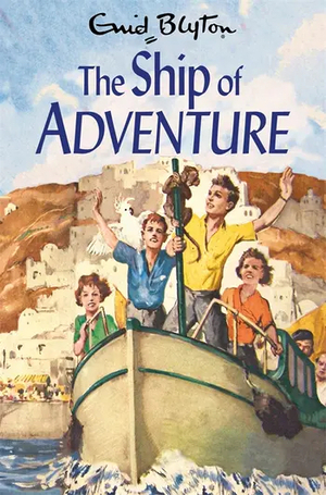 The Ship of Adventure by Enid Blyton