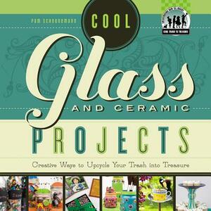 Cool Glass and Ceramic Projects: Creative Ways to Upcycle Your Trash Into Treasure by Pam Scheunemann