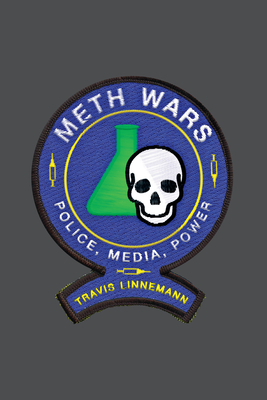 Meth Wars: Police, Media, Power by Travis Linnemann