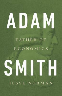 Adam Smith: Father of Economics by Jesse Norman