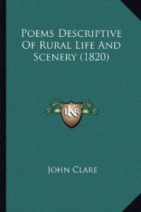 Poems Descriptive of Rural Life and Scenery by John Clare