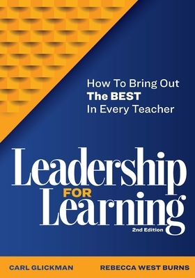 Leadership for Learning: How to Bring Out the Best in Every Teacher by Rebecca West Burns, Carl Glickman