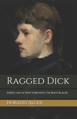 Ragged Dick: Street Life in New York with the Boot Blacks by Horatio Alger Jr.