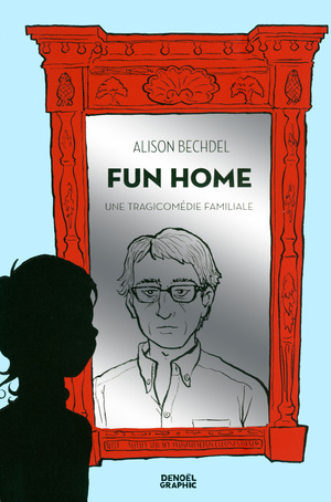 Fun Home. Une tragicomédie familiale by Alison Bechdel