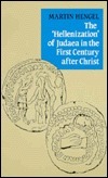 The 'Hellenization' of Judaea in the First Century after Christ by Christoph Markschies, Martin Hengel
