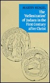 The 'Hellenization' of Judaea in the First Century after Christ by Martin Hengel, Christoph Markschies