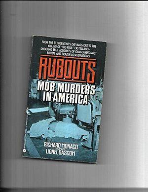 Rubouts: Mob Murders in America by Richard Monaco, Lionel Bascom