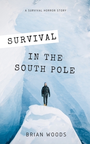 Survival in the South Pole by Brian Woods