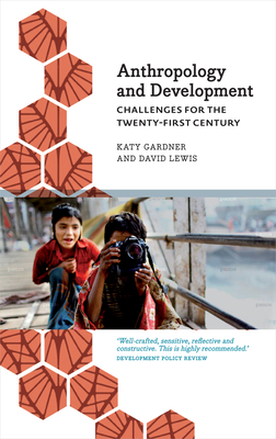 Anthropology and Development: Challenges for the Twenty-First Century by David Lewis, Katy Gardner