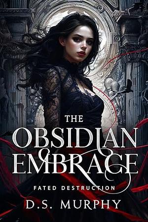 The Obsidian Embrace by D.S. Murphy