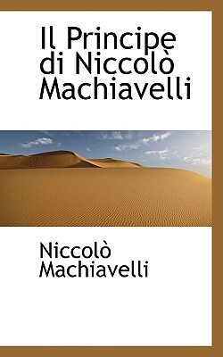 Il Principe di Niccolò Machiavelli by Niccolò Machiavelli