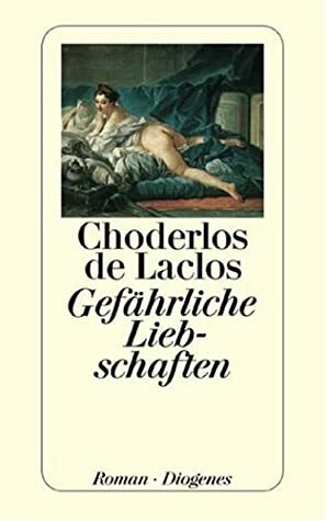 Gefährliche Liebschaften by Pierre Choderlos de Laclos