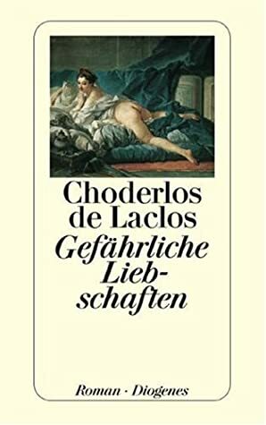 Gefährliche Liebschaften by Pierre Choderlos de Laclos