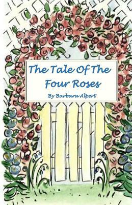 The Tale of the Four Roses by Barbara Alpert