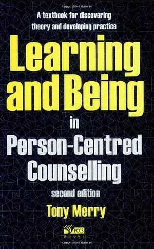 Learning and Being in Person-centred Counselling by Tony Merry