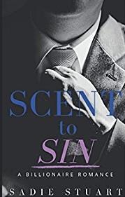 Scent to Sin: A Billionaire Romance by Sadie Stuart