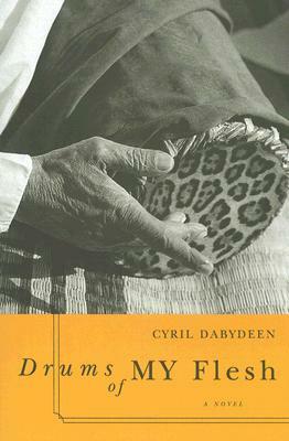 Drums of My Flesh by Cyril Dabydeen