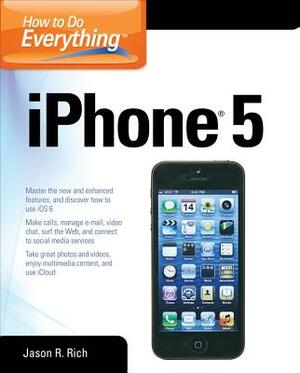 How to Do Everything: iPhone 5 by Jason R. Rich