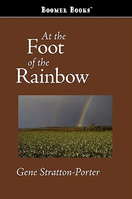 At the Foot of the Rainbow by Gene Stratton-Porter