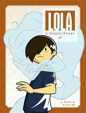 Lola: A Ghost Story by J. Torres, Elbert Or